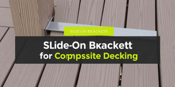 Choosing the Right Slide on Bracket for Composite Decking: A Comprehensive Guide