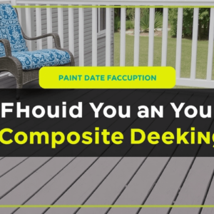 Deciding Whether to Paint Your Composite Decking: What to Know