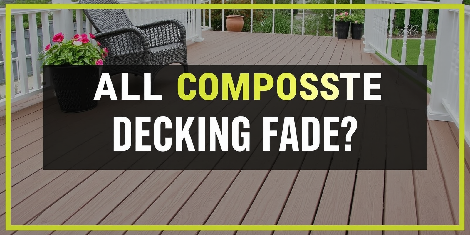 Does All Composite Decking Fade? A Comprehensive Guide