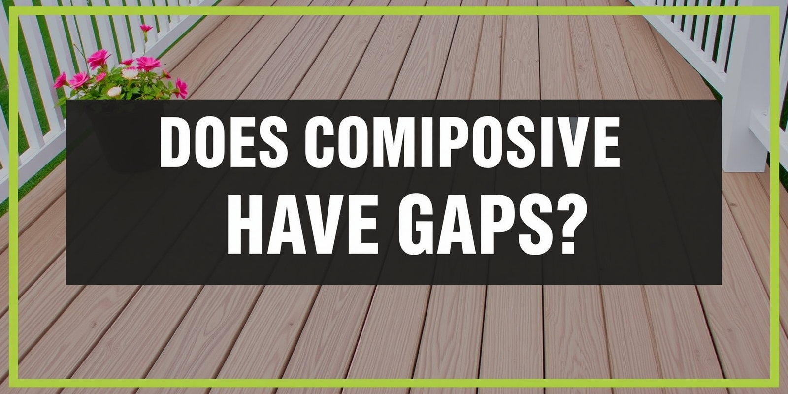 Does Composite Decking Have Gaps? A Comprehensive Guide