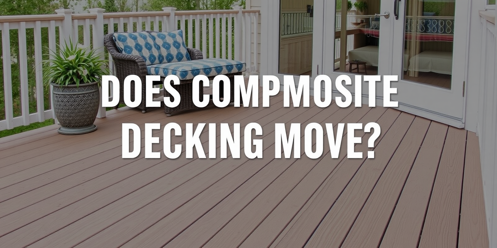 Does Composite Decking Move? Key Considerations and Solutions