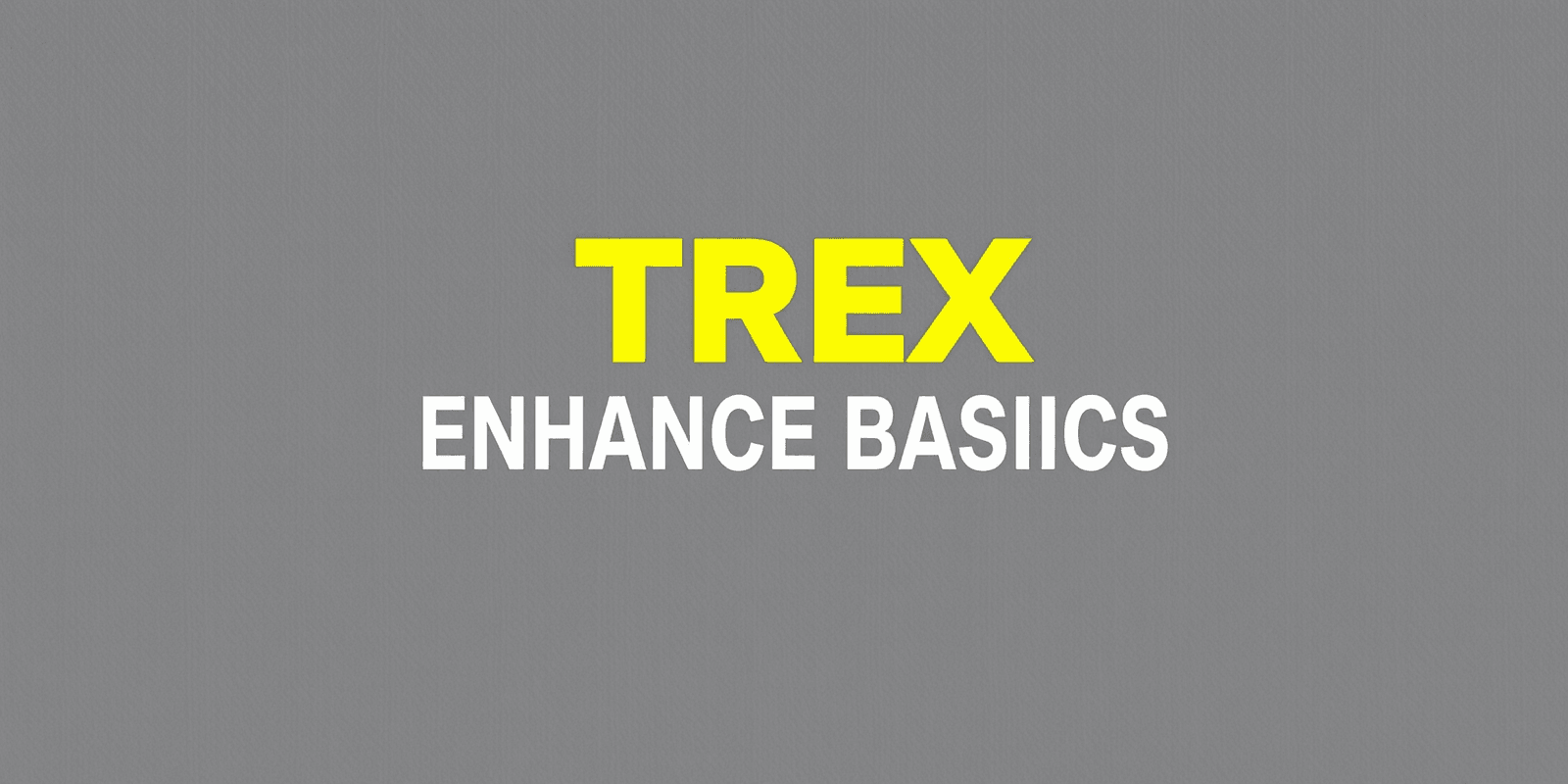 trex enhance basics