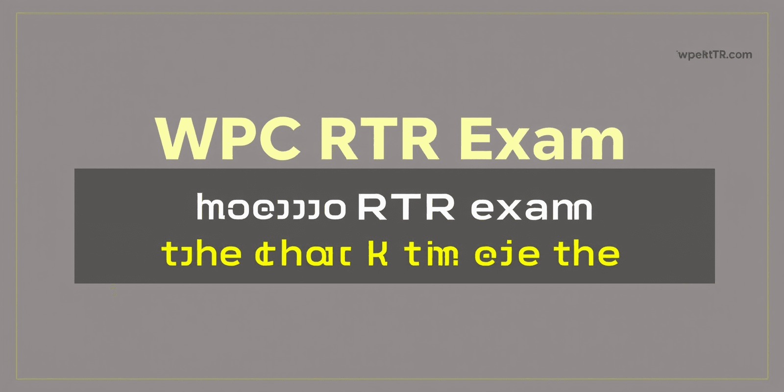 Understanding the Importance of the WPC RTR Exam