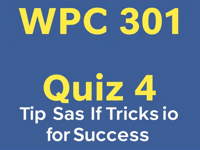 WPC 301 Quiz 4 Quizlet: Tips and Tricks for Success