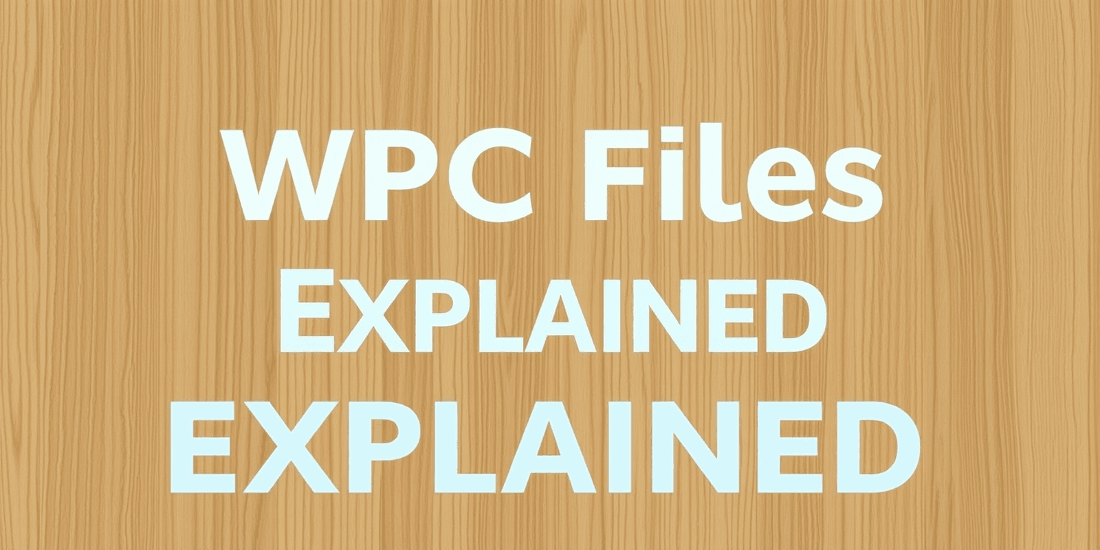 WPC Files Explained: Tips for Working with Wood Polymer Composites