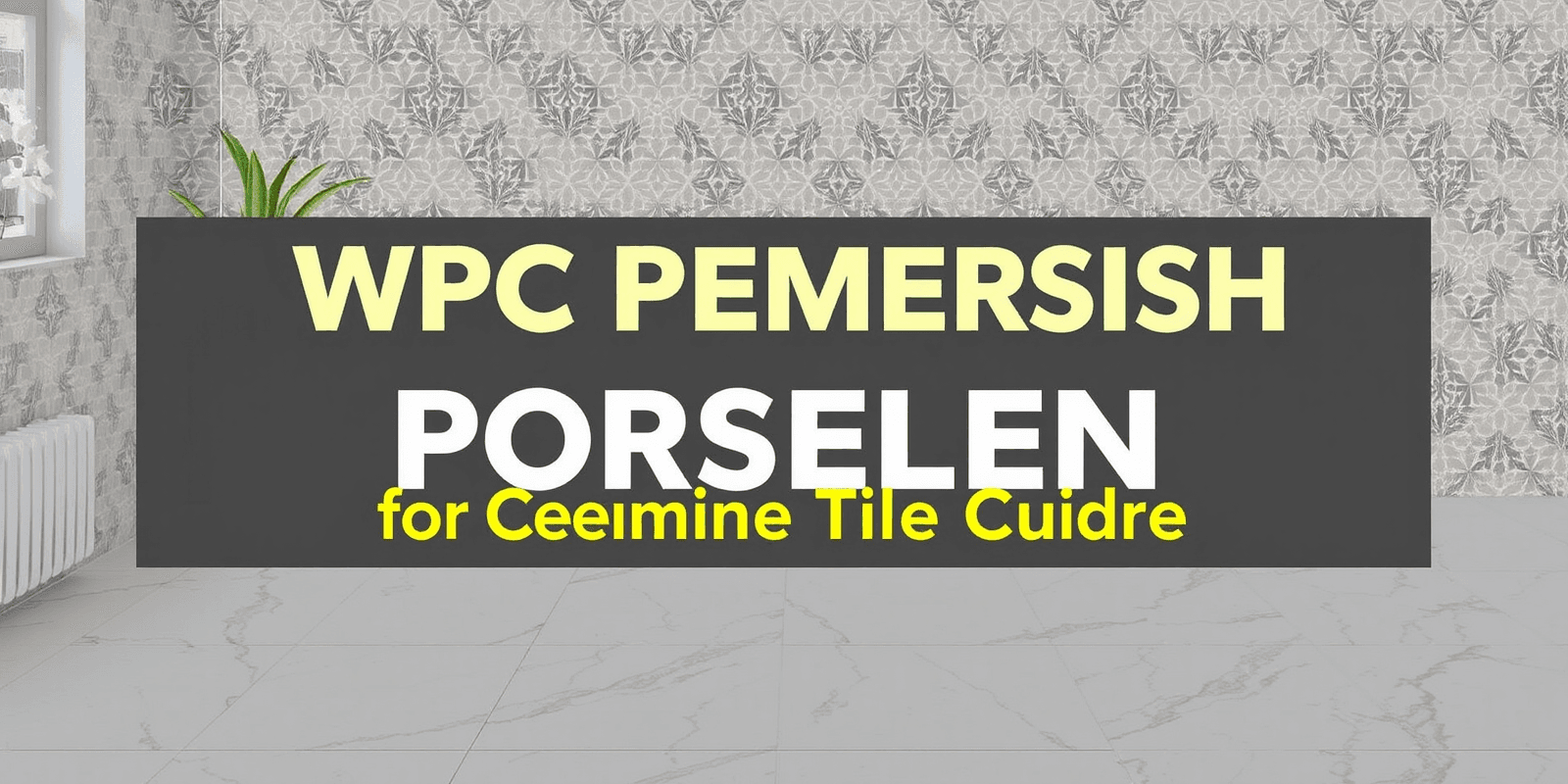 WPC Pembersih Porselen: Your Ultimate Guide to Ceramic Tile Care