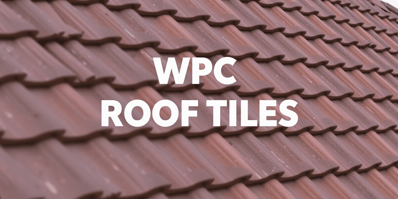 WPC Roof Tiles vs Traditional Materials: A Comprehensive Guide